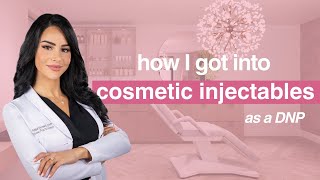 HOW I GOT INTO COSMETIC INJECTABLES AS A DNP!