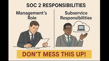 SOC 2 Responsibilities EXPLAINED: What Management & Subservice Providers MUST Know!