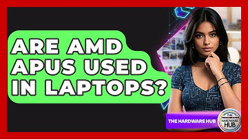 Are AMD APUs Used In Laptops? - The Hardware Hub