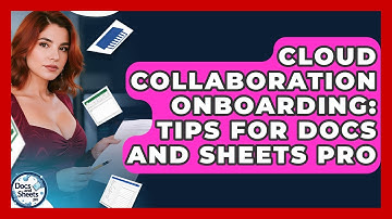 Cloud Collaboration Onboarding: Tips For Docs And Sheets Pro - Docs and Sheets Pro