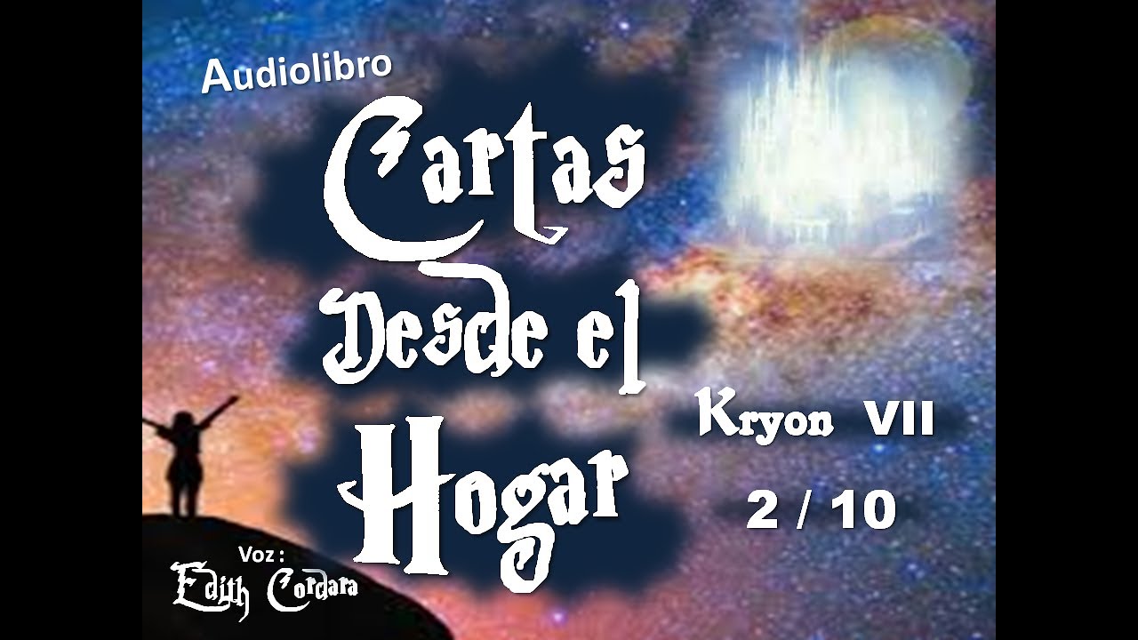 Audiolibro Cartas Desde El Hogar 2 10 Kryon Vii Voz Edith Cordara Youtube