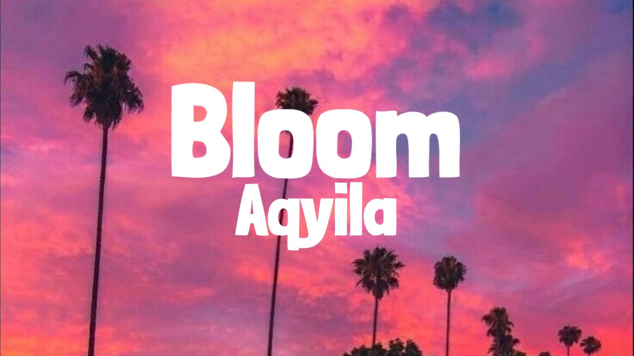 Aqyila   Bloom Lyrics