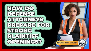 How Do Defense Attorneys Prepare For Strong Plaintiff Openings? - Personal Injury Law Gurus
