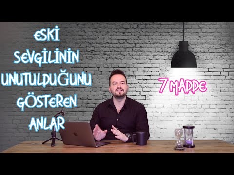 ESKİ SEVGİLİNİN ARTIK UNUTULDUĞUNU GÖSTEREN ANLAR, 7 MADDE DE UNUTUP UNUTMADIĞINIZI TEST EDİN