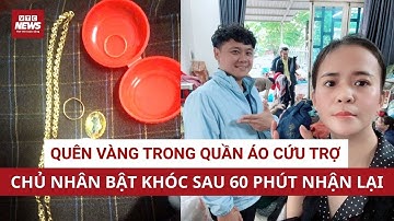 Suýt mất vàng và nhẫn tích góp cả đời vì cho nhầm vào đồ cứu lũ, chủ nhân nức nở nhận lại chỉ sau 1h