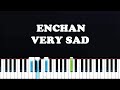 Enchan - Very Sad (Piano Tutorial)