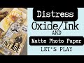 Distress Oxide, Inks and Matte Photo Paper #junkjournalideas #artjournal