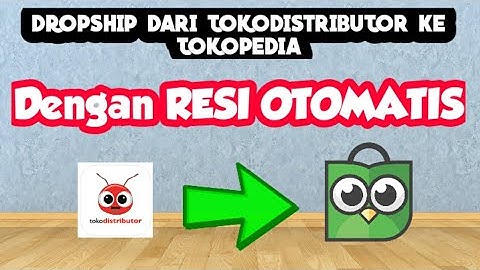 Tutorial Cara Dropship Dari Tokodistributor Ke Tokopedia || Dengan Resi Otomatis