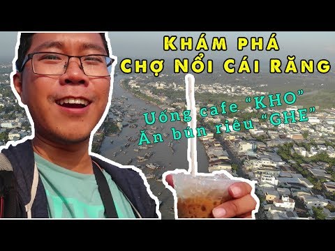 Khám phá Chợ Nổi Cái Răng | Uống cafe kho | Ăn bún riêu ghe ngon nhất Cần Thơ