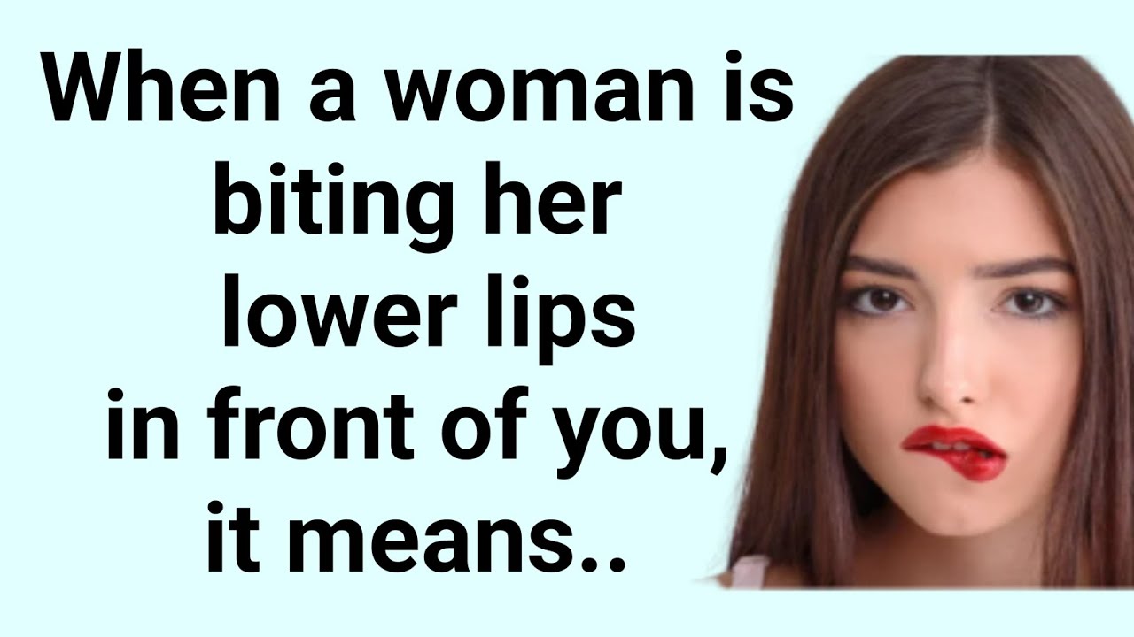 When a woman is biting her lower lips in front of you it means..| Women