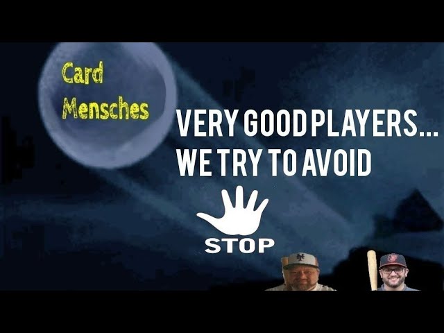 Very Good Players...We Try To Avoid!