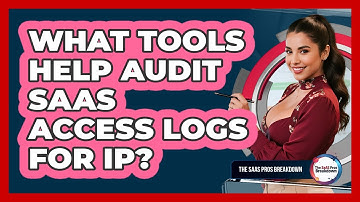 What Tools Help Audit SaaS Access Logs For IP?