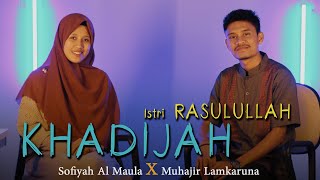 Khadijah Istri Rasulullah - Muhajir Lamkaruna feat Sofiyah Al maula || Cover Song 2022