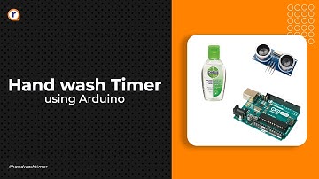 How To Make A Hand Wash Timer Using Arduino