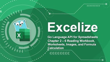 Excelize Spreadsheet Library Tutorial - 2.6 Read Workbook, Worksheets, Images, Calc Formula