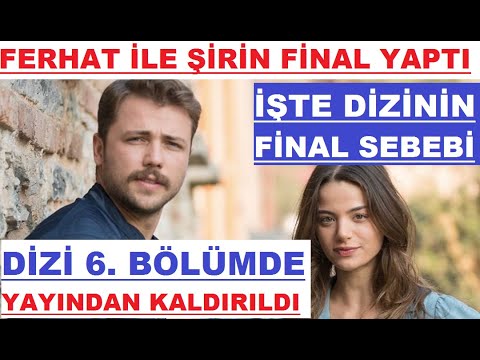 Ferhat İle Şirin Final Yaptı! Dizi 6. Bölümde Yayından Kaldırıldı! İşte Dizinin Final Sebebi