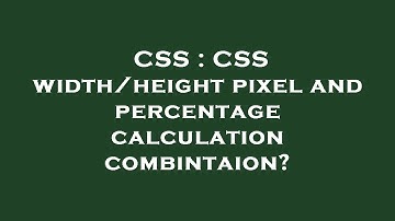 CSS : CSS width/height pixel and percentage calculation combintaion?
