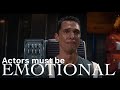 Actors must be emotional