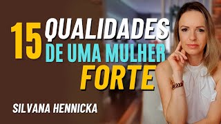 Deixe de ser FRACA e SUBMISSA | 15 QUALIDADES de uma mulher FORTE | Silvana Hennicka