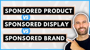 Amazon PPC: Sponsored Product VS Sponsored Brand Vs Sponsored Display Ads