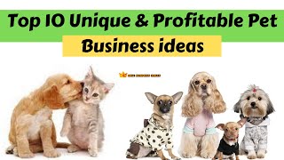 Top 10 Unique & Profitable Pet Business ideas