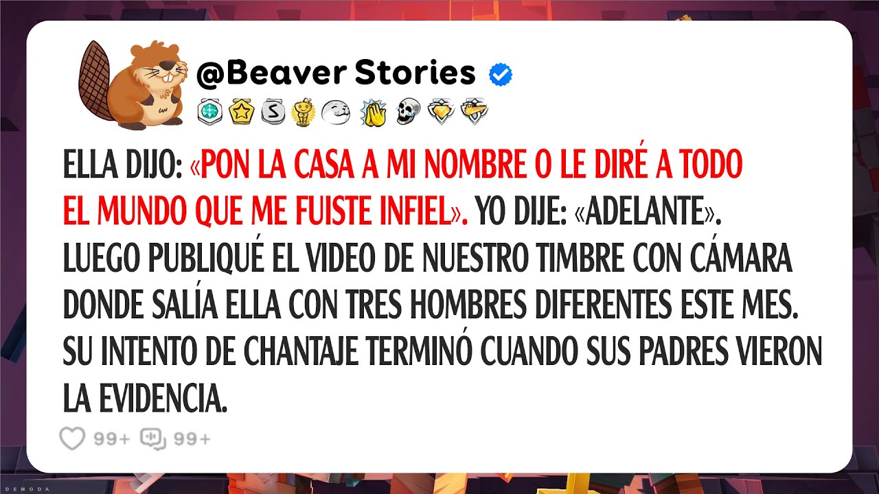 Ella Dijo: «pon La Casa A Mi Nombre O Le Diré A Todo El Mundo Que Me Fuiste Infiel». Yo Dije:..