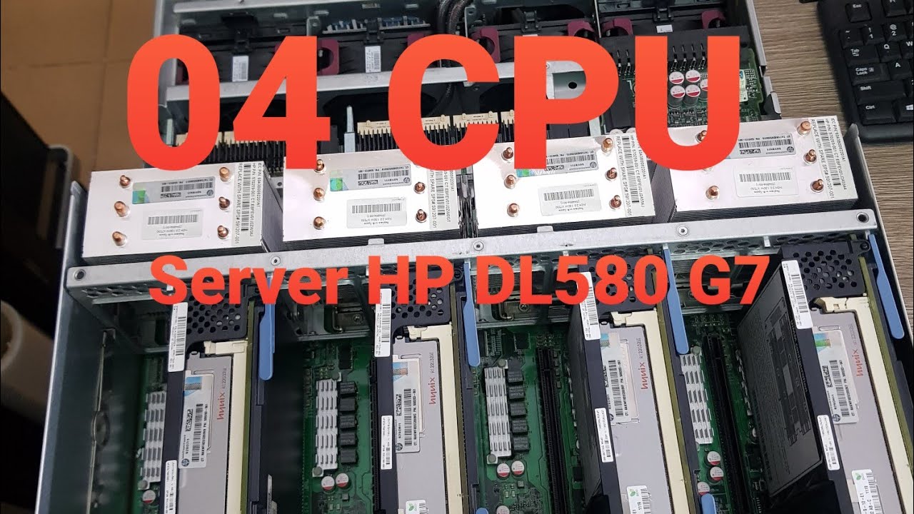 cpu server  New  Sơ lược qua Server Proliant DL580 G7 chạy 04 con CPU l dl580g7