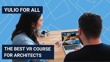 Yulio for All - The Best VR Course for Architects