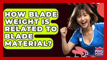How Blade Weight Is Related To Blade Material? - Ping Pong Prodigy