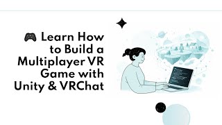 🎮 Learn How to Build a Multiplayer VR Game with Unity & VRChat
