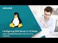 Linux Administration Tutorial - Configuring A DNS Server In 10 Simple Steps | Edureka Live