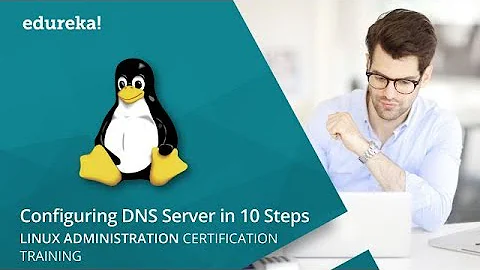 Linux Administration Tutorial - Configuring A DNS Server In 10 Simple Steps | Edureka Live