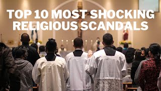 Top 10 Most Shocking Religious Scandals