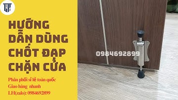 Hướng dẫn dùng chốt đạp chặn cửa