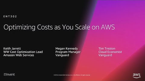 AWS re:Invent 2018: Optimizing Costs as You Scale on AWS (ENT302)