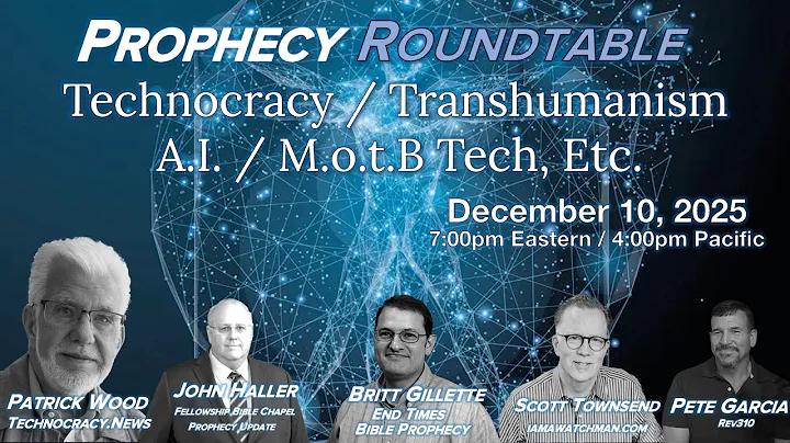 2025 12 10 Prophecy Roundtable Technocracy Transhumanism MotB Wood Townsend Gillette Garcia Haller