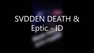SVDDEN DEATH & Eptic   ID