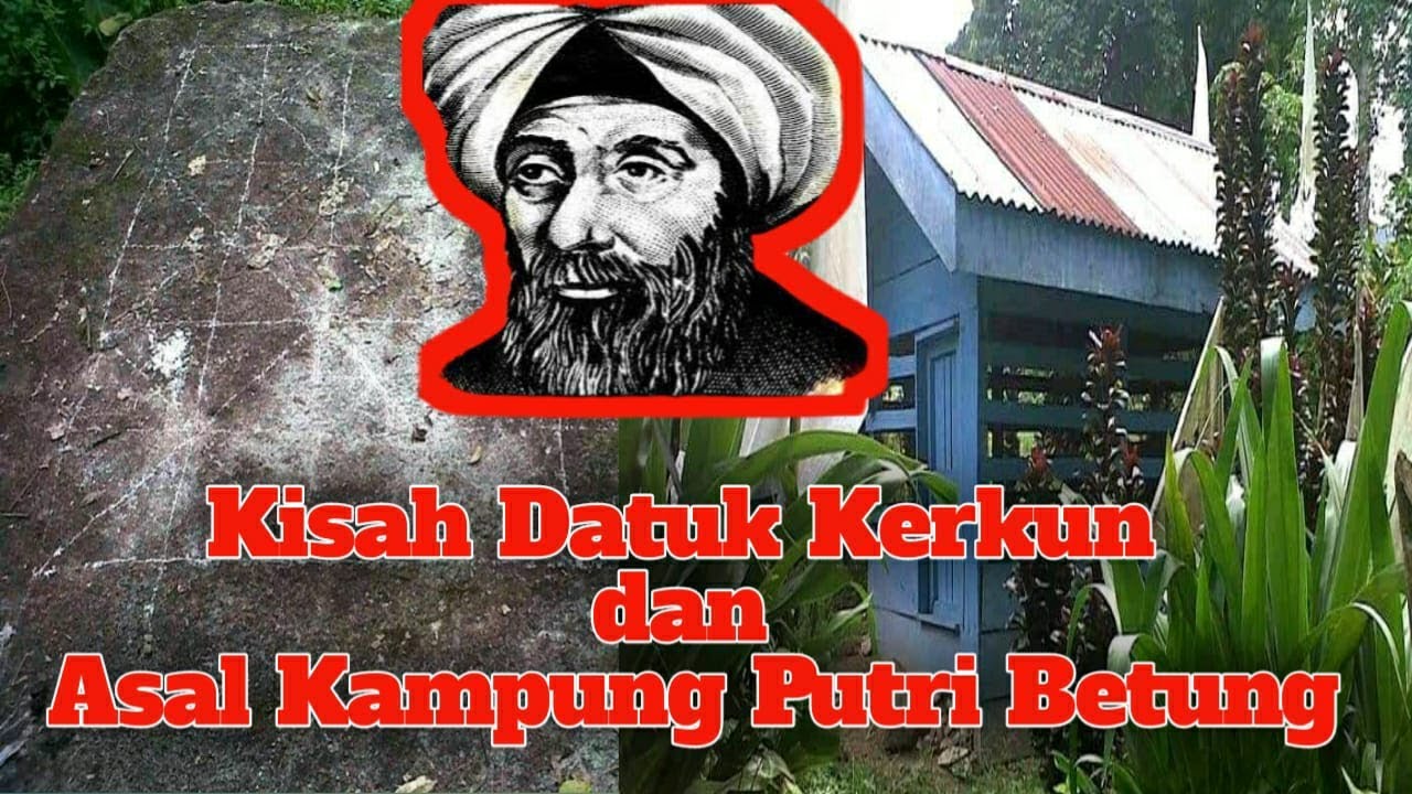 Kisah Datok Kerkun dan Asal Kampung Putri Betung