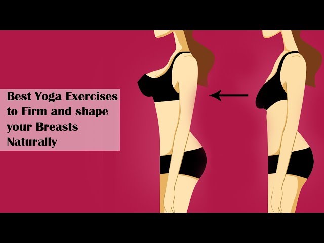 Breast Lift - 9. Yoga: Did you know yoga can also lift your breasts? Yoga  exercises like the triangle pose, cobra pose and standing forward pose are  a few examples that can