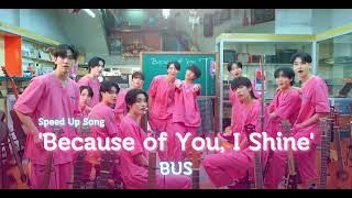 [ Speed Up ] 'Because of You, I Shine' - BUS .•♬✧