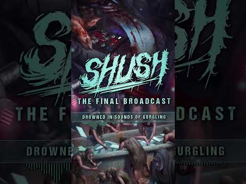 SHUSH "THE FINAL BROADCAST" OUT NOW!
