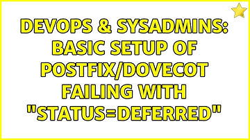 DevOps & SysAdmins: Basic Setup of Postfix/dovecot failing with "status=deferred"