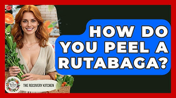 How Do You Peel A Rutabaga? - The Recovery Kitchen