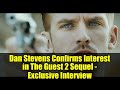 Dan Stevens Confirms Interest in The Guest 2 Sequel - Exclusive Interview