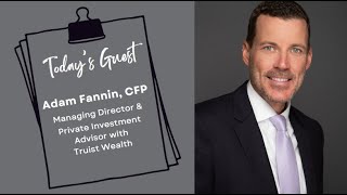 Elder Law Hour Episode 7: Adam Fannin, CFP with Truist