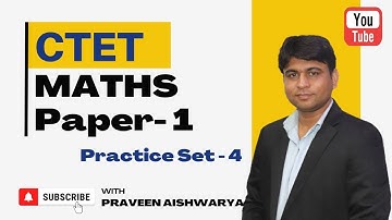 CTET Maths Paper - 1 | CTET Maths Preparation | Math Practice Set - 4 | Praveen Aishwarya