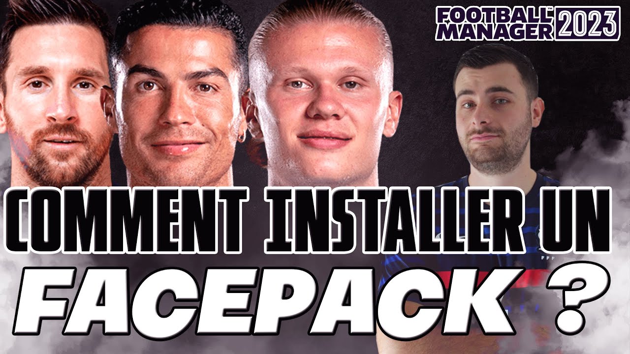 COMMENT INSTALLER RAPIDEMENT UN FACEPACK SUR FOOTBALL MANAGER 2023 ...