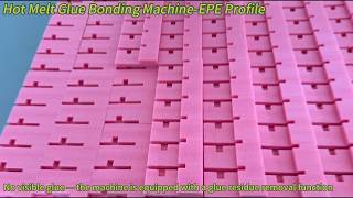 Hot Melt Glue Bonding Machine EPE Profile
