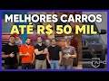 ESCOLHAS DOS MELHORES CARROS ATÉ 50MIL | ApC