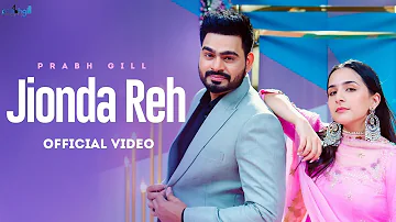 Jionda Reh (Official Video) | Prabh Gill Ft. Sruishty Mann | Latest Punjabi Songs 2022